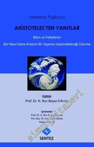 Aristoteles'ten Yanıtlar: Bilim ve Felsefenin Bizi Nasıl Daha Anlamlı Bir Yaşama Ulaştırabileceği Üzerine -         2012