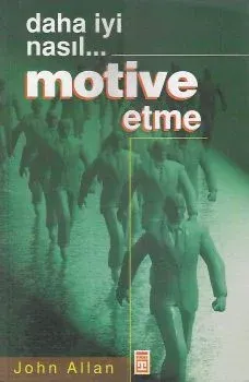 Daha İyi Nasıl Motive Etme Daha İyi Nasıl Motive Etme