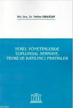 Yerel Yönetimlerde Toplumsal Sermaye, Teori ve Katılımcı Pratikler