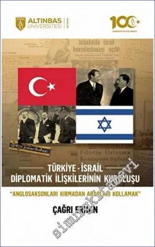 Türkiye- İsrail Diplomatik İlişkilerinin Kuruluşu : Anglosaksonları Kırmadan Arapları Kollamak -        2023
