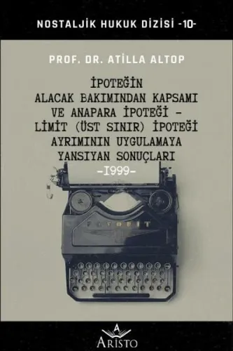 İpoteğin Alacak Bakımından Kapsamı ve Anapara İpoteği - Limit (Üst Sınır)İpoteği Ayrımının Uygulamaya Yansıyan Sonuçları