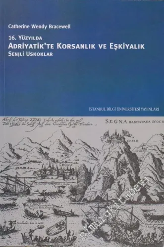 16. Yüzyılda Adriyatik'te Korsanlık ve Eşkiyalık : Senjli Uskoklar -         2009