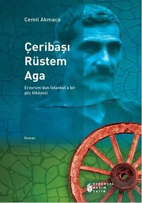 Çeribaşı Rüstem Ağa: Erzurum'dan İstanbul'a Bir Göç Hikayesi