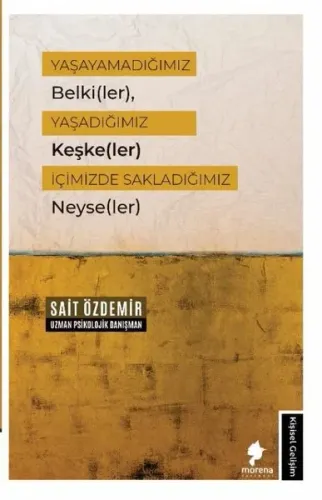 Yaşayamadığımız Belki(ler), Yaşadığımız Keşke(ler) İçimizde Sakladığımız Neyse(ler)