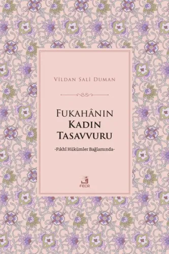 Fukahânın Kadın Tasavvuru ;Fıkhî Hükümler Bağlamında