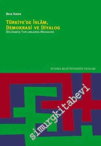 Türkiye'de İslam, Demokrasi ve Diyalog: Bölünmüş Toplumlarda Müzakere -        2013