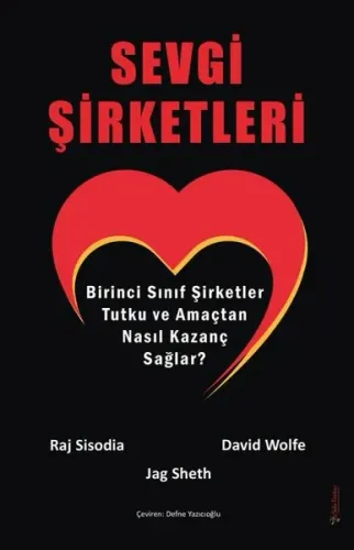 Sevgi Şirketleri;Birinci Sınıf Şirketler Tutku ve Amaçtan Nasıl Kazanç Sağlar?
