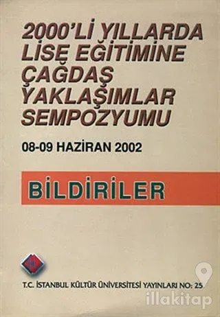 2000'li Yıllarda Lise Eğitimine Çağdaş Yaklaşımlar Sempozyumu : Bildiriler (8 - 9 Haziran 2002)