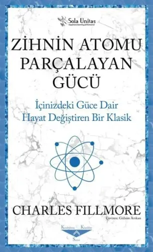 Zihnin Atomu Parçalayan Gücü;İçinizdeki Güce Dair Hayat Değiştiren Bir Klasik