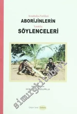 Avustralya Yerlileri Aborijinlerin Yaratılış Söylenceleri -