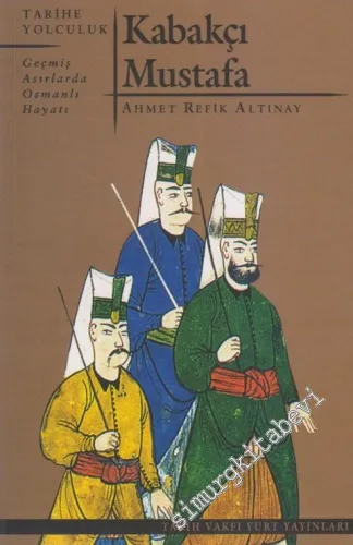 Kabakçı Mustafa: Geçmiş Asırlarda Osmanlı Hayatı -