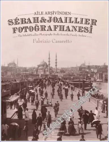 Aile Arşivinden Sebah&Joaillier Fotoğrafhanesi - The Sebah&joaillier Photography Studio From The Famıly Archıve CİLTLİ -         2023