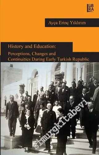 History and Education: Perceptions, Changes and Continuities During Early Turkish Republic -