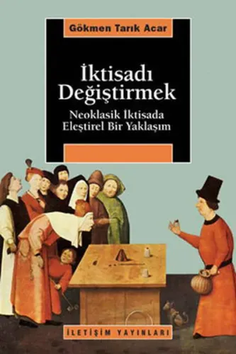 İktisadı Değiştirmek; Neoklasik İktisada Eleştirel Bir Yaklaşım