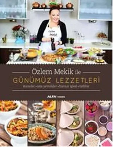 Özlem Mekik ile Günümüz Lezzetleri (Fleksi Kapak); Mezeler - Ana Yemekler - Hamur İşleri - Tatlılar