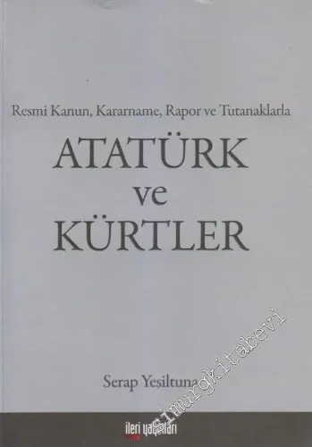 Atatürk ve Kürtler : Atatürk ve Dönemine İlişkin Tüm Kanun, Kararname, Rapor ve Tutanaklarla... -         2015