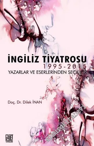 İngiliz Tiyatrosu 1995 - 2015: Yazarlar ve Eserlerinden Seçkiler -         2017