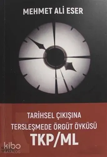 Tarihsel Çıkışına Tersleşmede Örgüt Öyküsü TKP/ML