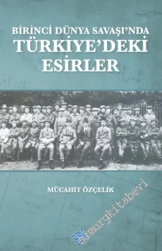 Birinci Dünya Savaşı'nda Türkiye'deki Esirler -        2014