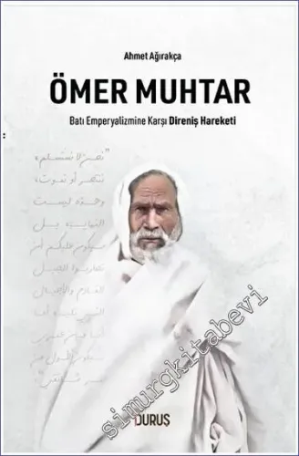 Ömer Muhtar : Batı Emperyalizmine Karşı Direniş Hareketi - 2023