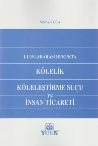 Kölelik Köleleştirme Suçu ve İnsan Ticareti