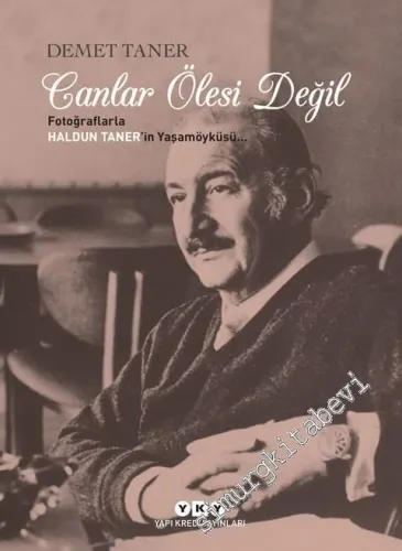 Canlar Ölesi Değil: Fotoğraflarla Haldun Taner'in Yaşam Öyküsü -        2018