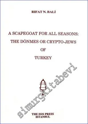 A Scapegoat for All Seasons: The  Dönmes or Crypto - Jews of Turkey -         2008