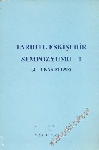Tarihte Eskişehir Sempozyumu 1 (2 - 4 Kasım 1998) -        2001