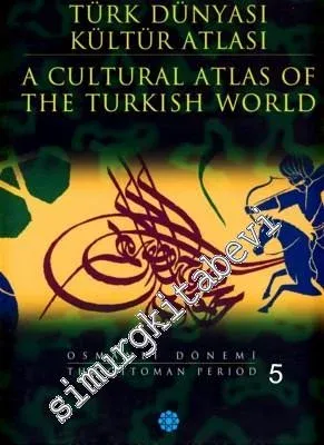 Türk Dünyası Kültür Atlası 3: Osmanlı Dönemi 5= A Cultural Atlas of the Turkish World 3: Ottoman Period 5 CİLTLİ -