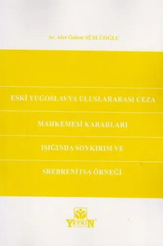 Eski Yugoslavya Uluslararası Ceza Mahkemesi Kararları Işığında Soykırım ve Srebrenitsa Örneği