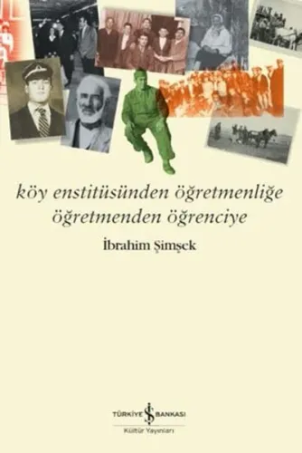 Köy Enstitüsünden Öğretmenliğe Öğretmenden Öğrenciye İbrahim Şimşek