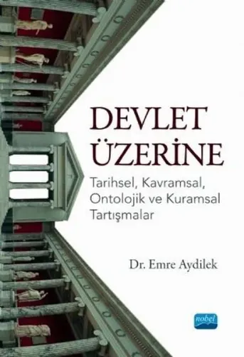 Devlet Üzerine: Tarihsel - Kavramsal - Ontolojik ve Kuramsal Tartışmalar