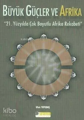 Büyük Güçler ve Afrika & 21. Yüzyılda Çok Boyutlu Afrika Rekabeti