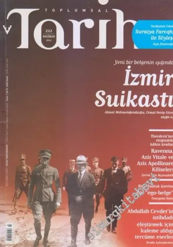 Toplumsal Tarih Dergisi : Yeni Bir Belgenin Işığında İzmir Suikastı - Sayı: 222      Haziran 2012