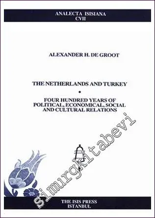 The Netherlands And Turkey Four Hundred Years Of Political, Economical, Social And Cultural Relation -         2009