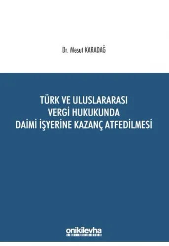 Türk ve Uluslararası Vergi Hukukunda Daimi İşyerine Kazanç Atfedilmesi