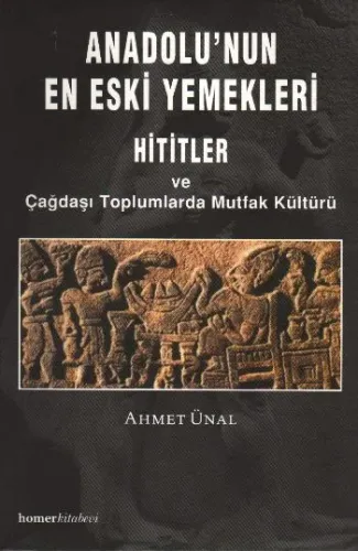 Anadolu'nun En Eski Yemekleri; Hititler ve Çağdaşı Toplumlarda Mutfak Kültürü
