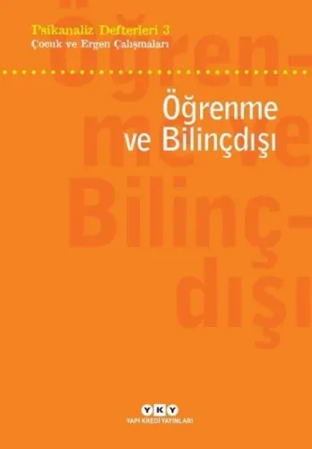 Öğrenme ve Bilinçdışı; Psikanaliz Defterleri 3 - Çocuk ve Ergen Çalışmaları