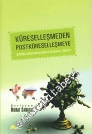Küreselleşmeden Postküreselleşmeye Değişim Sürecindeki Dünya Düzeni ve Türkiye -