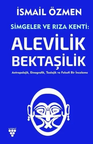 Simgeler ve Rıza Kenti: Alevilik - Bektaşilik (2 Cilt Birlikte); Antropolojik, Etnografik, Teolojik ve Felsefi Bir İnceleme