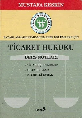 Ticaret Hukuku Ders Notları Pazarlama-İşletme-Muhasebe Bölümleri İçin - İkinci El Kitap
