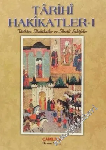 Târihi Hakikatler: Tarihten Hakikatler ve İbretli Sahifeler 1 -        2009
