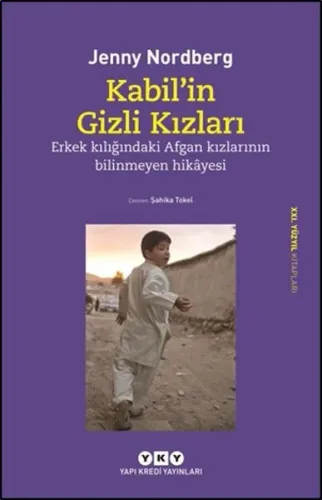 Kabil'in Gizli Kızları; Erkek Kılığındaki Afgan Kızlarının Bilinmeyen Hikayesi