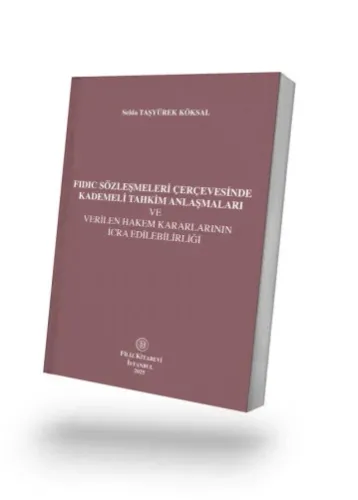 FIDIC Sözleşmeleri Çerçevesinde Kademeli Tahkim Anlaşmaları ve Verilen Hakem Kararlarının İcra Edilebilirliği