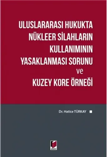 Uluslararası Nükleer Silahların Kullanımının Yasaklanması Sorunu ve Kuzey Kore Örneği