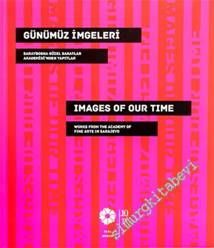 Günümüz İmgeleri: Saraybosna Güzel Sanatlar Akademisi'nden Yapıtlar = Images Of Our: Works from the Sarajevo Academy of Fine Arts -         2015