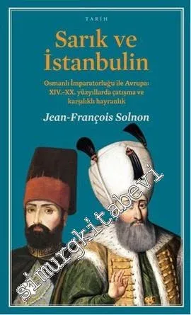Sarık ve İstanbulin: Osmanlı İmparatorluğu ile Avrupa: XIV-XX. Yüzyıllarda Çatışma ve Karşılıklı Hayranlık -