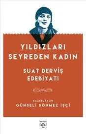 Yıldızları Seyreden Kadın: Suat Derviş Edebiyatı