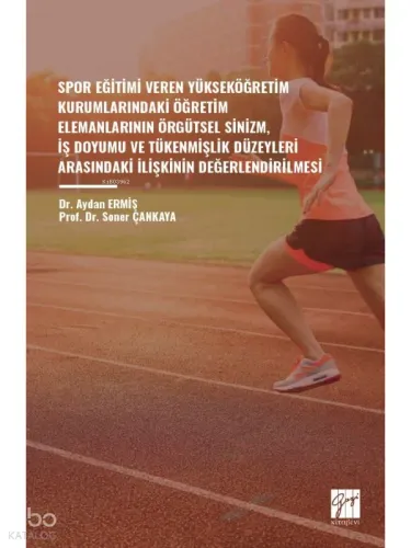 Spor Eğitimi Veren Yükseköğretim Kurumlarındaki Öğretim Elemanlarının Örgütsel Sinizm, İş Doyumu ve Tükenmişlik Düzeyleri Arasındaki İlişkinin Değerlendirilmesi