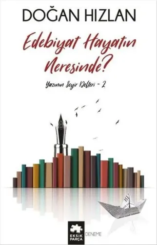 Edebiyat Hayatın Neresinde?; Yazının Seyir Defteri 2
